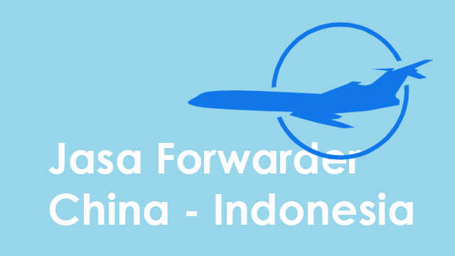 jasa forwarder murah china ke indonesia